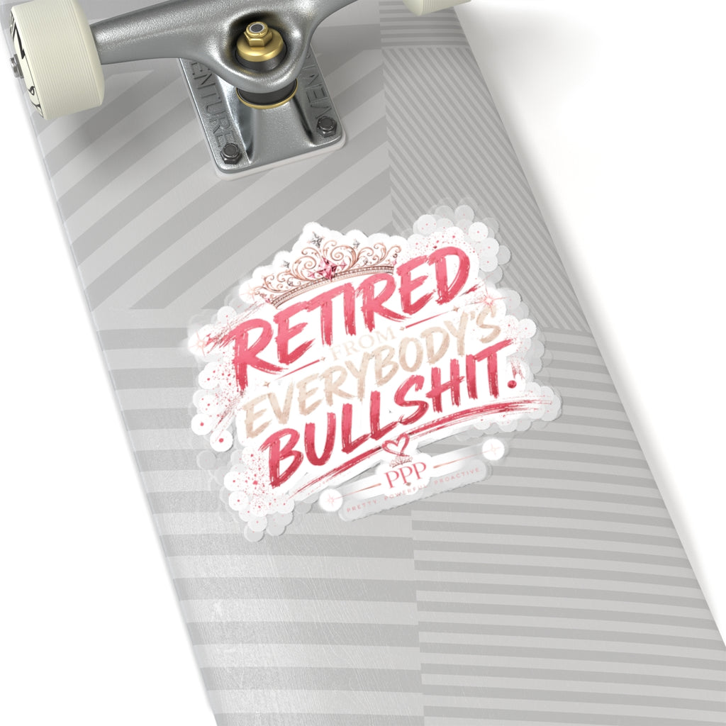 Retired From Everybody's Bullshit Kiss-Cut Vinyl Sticker | Funny Waterproof-Style Laptop Sticker | Gen X Women's Sticker | Pretty Powerful Proactive