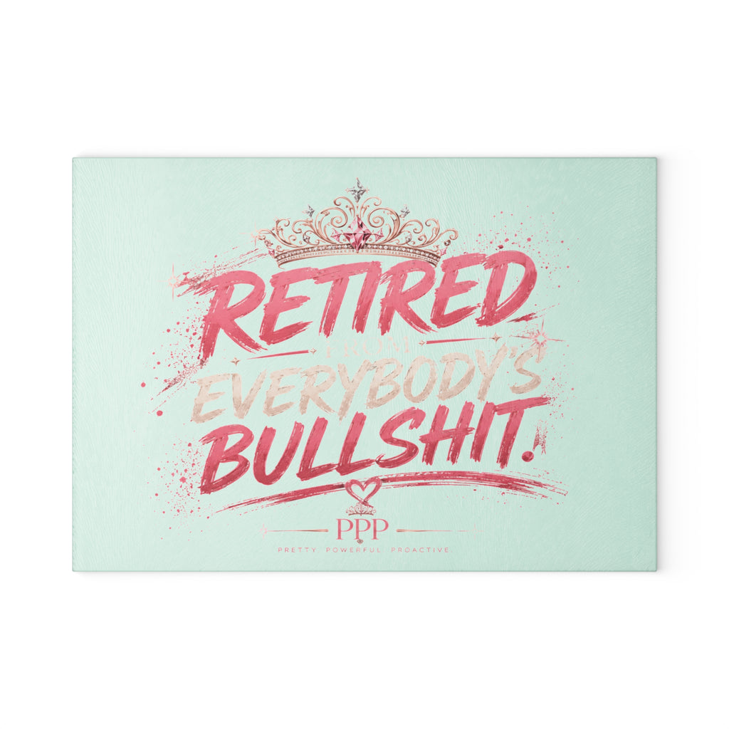 Funny Glass Cutting Board for Women | Retired From Everybody's Bullshit™ | Pretty Powerful Proactive