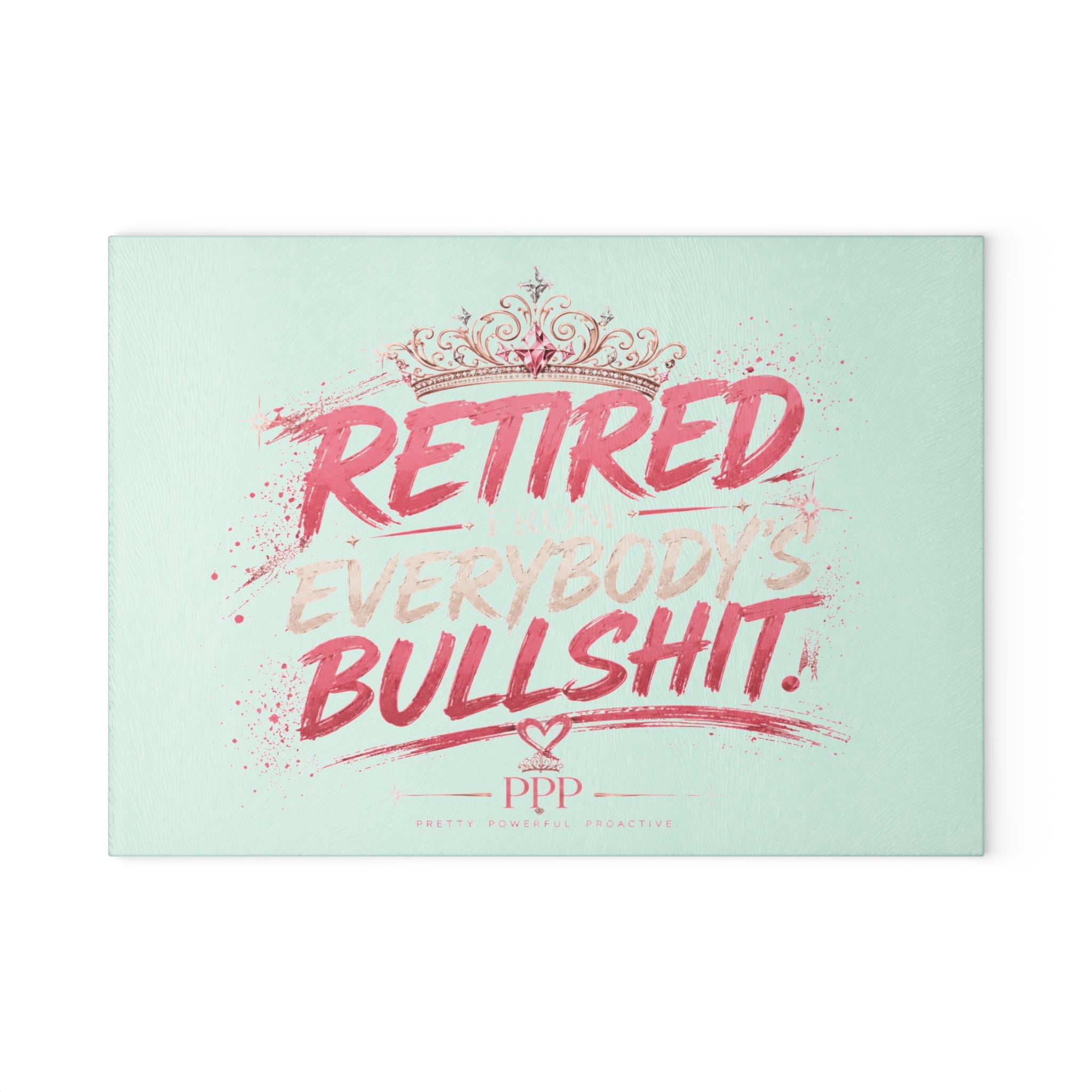 Funny Glass Cutting Board for Women | Retired From Everybody's Bullshit™ | Pretty Powerful Proactive