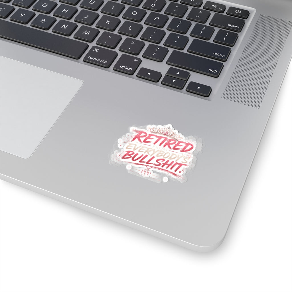 Retired From Everybody's Bullshit Kiss-Cut Vinyl Sticker | Funny Waterproof-Style Laptop Sticker | Gen X Women's Sticker | Pretty Powerful Proactive