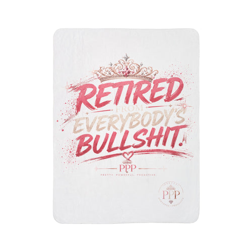 Funny Sherpa Fleece Blanket for Women | Retired From Everybody's Bullshit™ | Cozy Throw Blanket | Self-Care Gift | Pretty Powerful Proactive