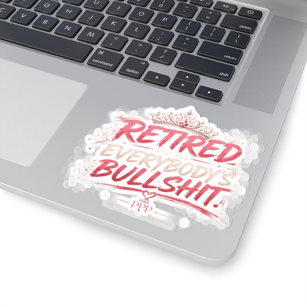 Retired From Everybody's Bullshit Kiss-Cut Vinyl Sticker | Funny Waterproof-Style Laptop Sticker | Gen X Women's Sticker | Pretty Powerful Proactive
