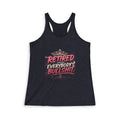 Funny Women's Racerback Tank Top | Retired From Everybody's Bullshit™ | Pretty Powerful Proactive