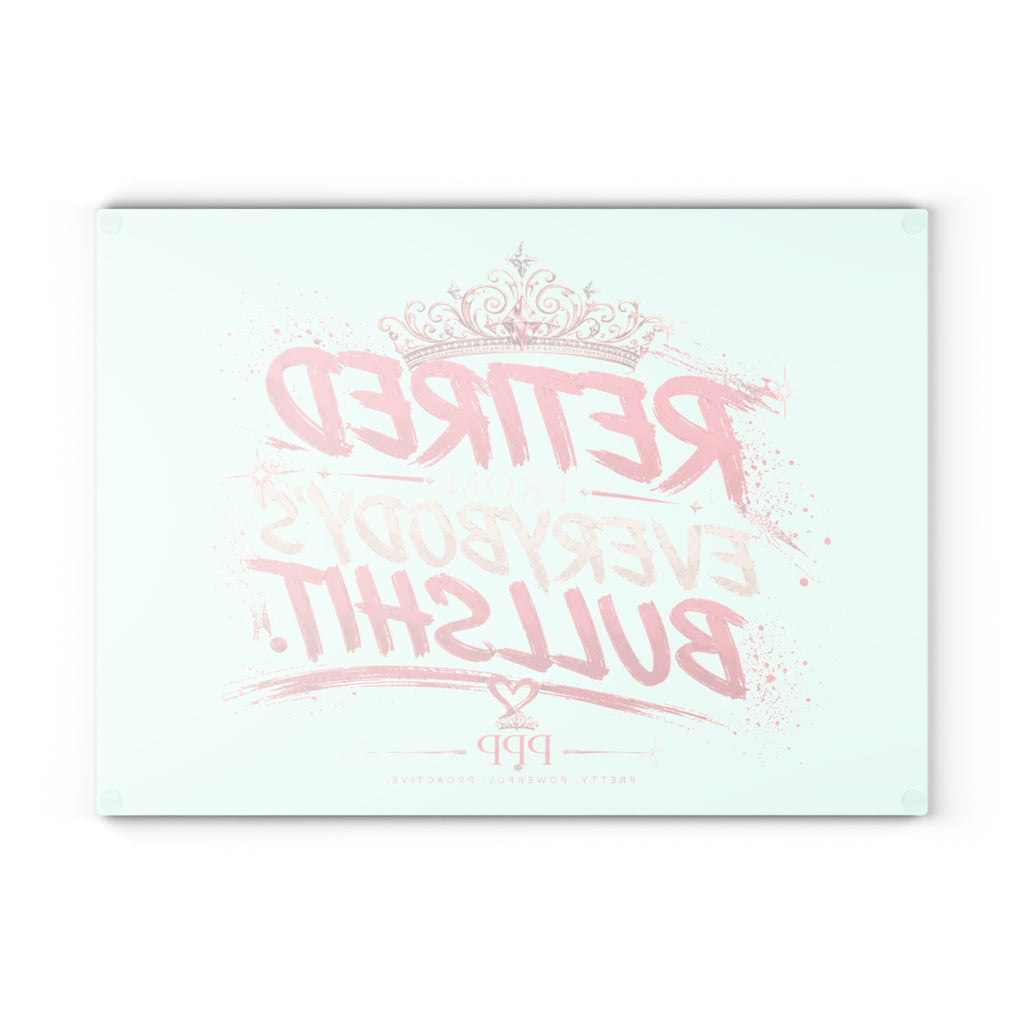 Funny Glass Cutting Board for Women | Retired From Everybody's Bullshit™ | Pretty Powerful Proactive