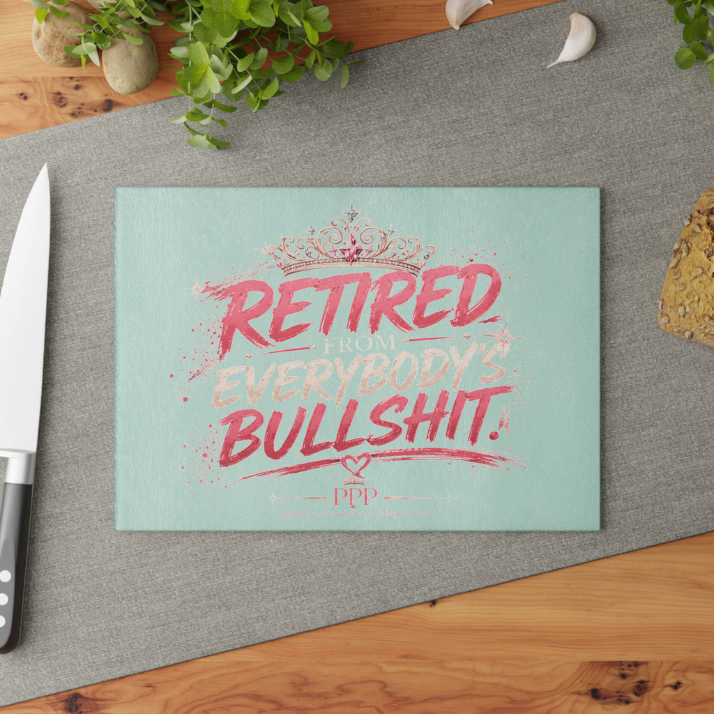 Funny Glass Cutting Board for Women | Retired From Everybody's Bullshit™ | Pretty Powerful Proactive