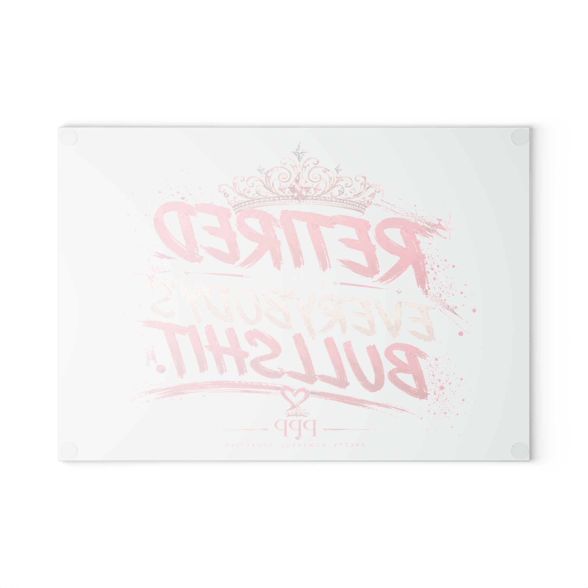 Funny Glass Cutting Board for Women | Retired From Everybody's Bullshit™ | Pretty Powerful Proactive