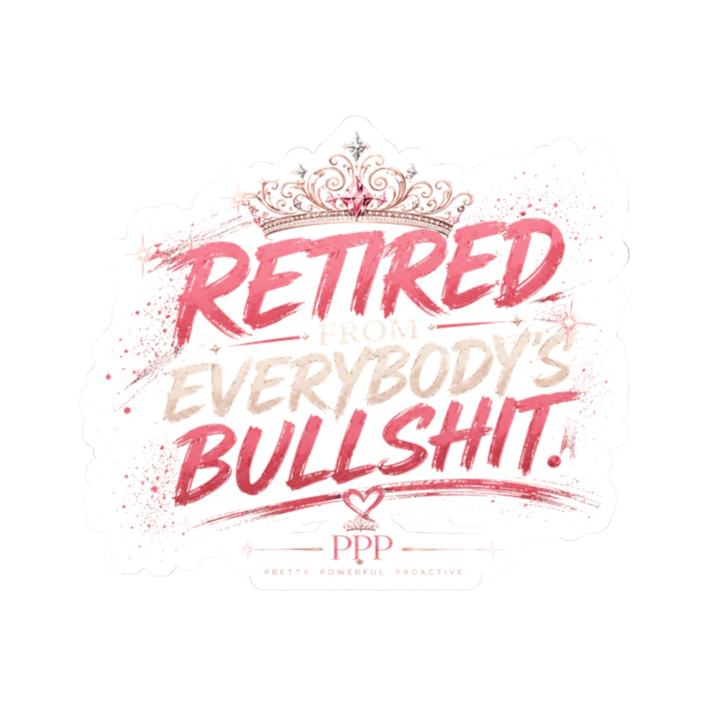 Retired From Everybody's Bullshit Kiss-Cut Vinyl Sticker | Funny Waterproof-Style Laptop Sticker | Gen X Women's Sticker | Pretty Powerful Proactive