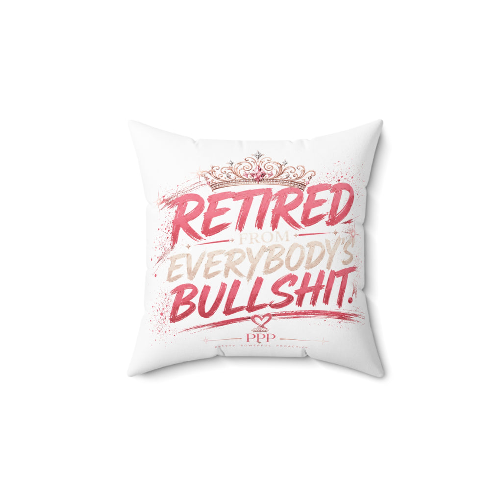 Funny Throw Pillow for Women | Retired From Everybody's Bullshit™ | Decorative Couch Pillow | Funny Home Decor | Pretty Powerful Proactive