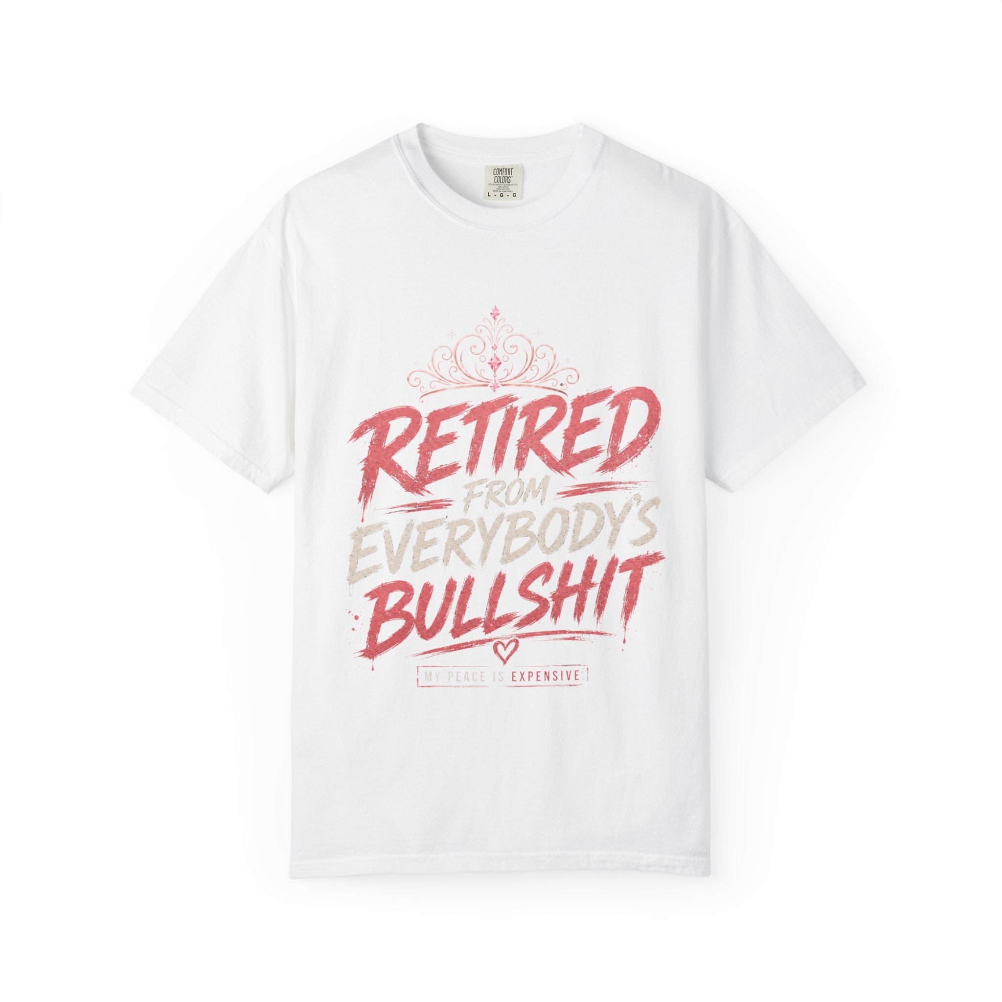 Retired From Everybody's Bullshit Comfort Colors® T-Shirt | Funny Graphic Tee for Women | My Peace Is Expensive Shirt | Gen X Shirt | Pretty Powerful Proactive