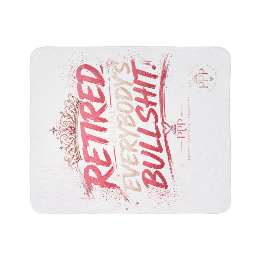 Funny Sherpa Fleece Blanket for Women | Retired From Everybody's Bullshit™ | Cozy Throw Blanket | Self-Care Gift | Pretty Powerful Proactive