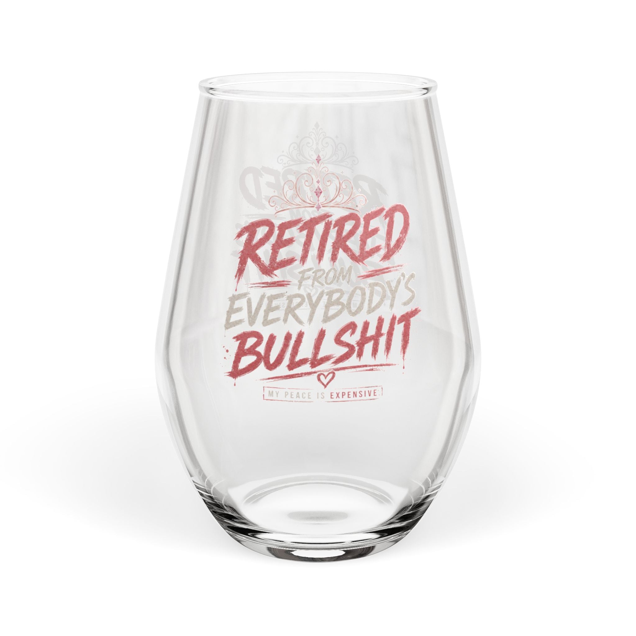Retired From Everybody's Bullshit Stemless Wine Glass | Funny Women's Empowerment Slogan