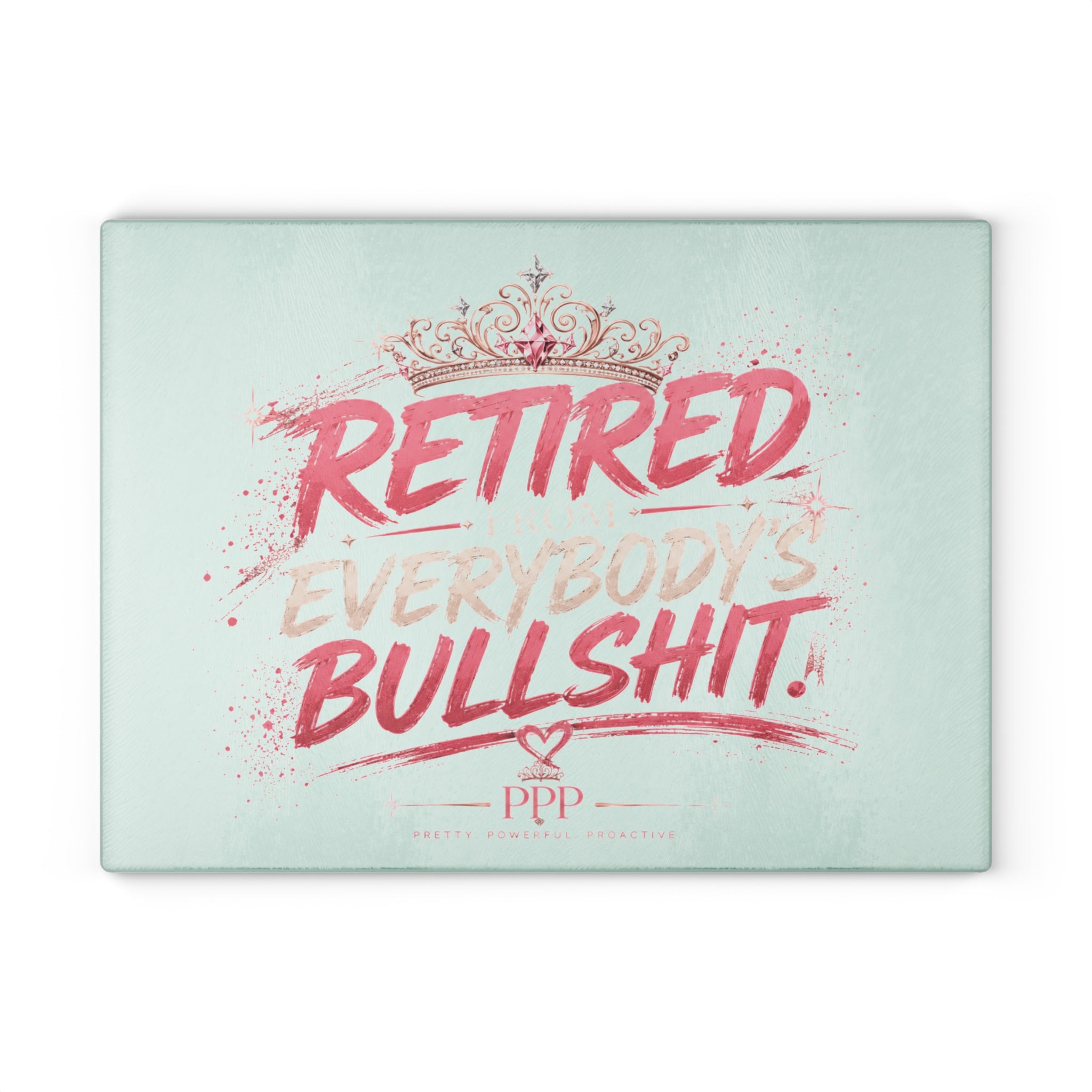 Funny Glass Cutting Board for Women | Retired From Everybody's Bullshit™ | Pretty Powerful Proactive