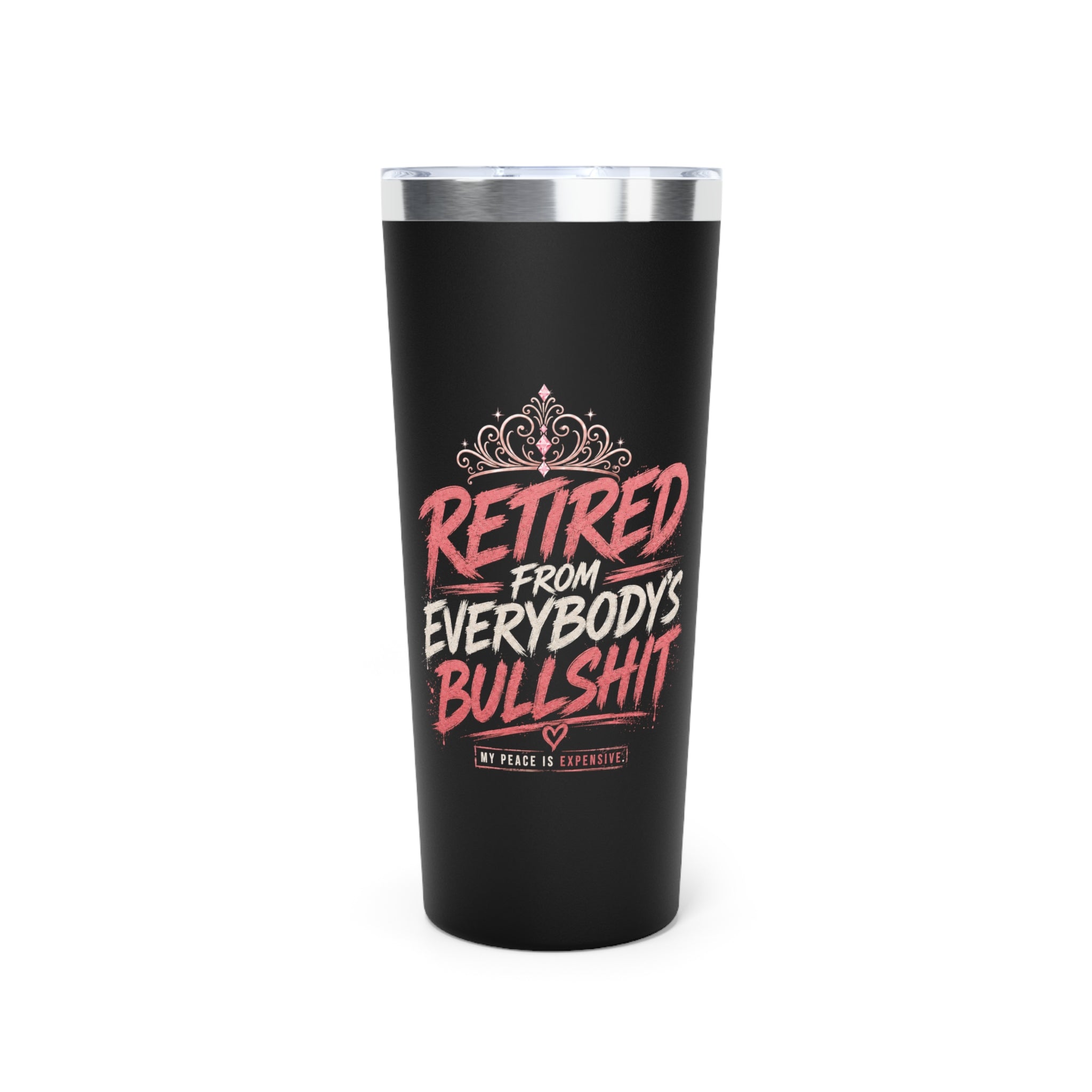 Retired From Everybody's Bullshit 22oz Tumbler | Copper Vacuum Insulated Tumbler